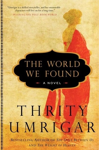 Thrity Umrigar - The World We Found - A Novel.