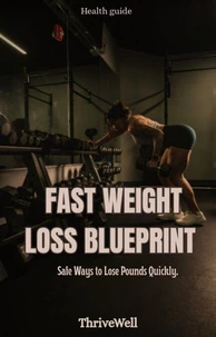 Fast Weight Loss Blueprint: Safe ways to lose pounds quickly.
