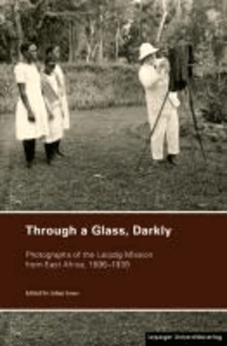 Through a Glass, Darkly - Photographs of the Leipzig Mission from East Africa, 1896-1939.