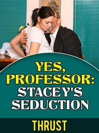 Yes, Professor: Stacey's Seduction (Teacher Student, Mature Young, Taboo Erotica)
