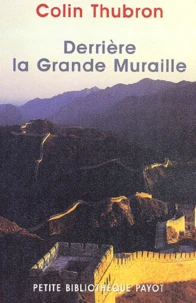 Derriere La Grande Muraille. Un Voyage En Chine