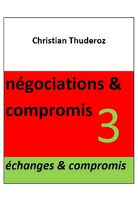 Négociations &amp; compromis - Volume 3