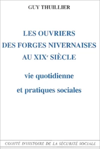 Les ouvriers des forges nivernaises au XIXème siècle : vie quotidienne et pratiques sociales