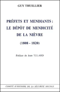 Prefets Et Mendiants : Le Depot De Mendicite De La Nievre (1808-1820)