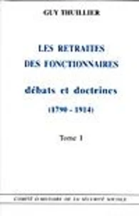 Retraites Fonctionnaires. Debat Et Doctrine 1790-1914