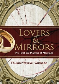  Thulani 'Yeyeye' Gumede - Lovers &amp; Mirrors: My First Six Months of Marriage.