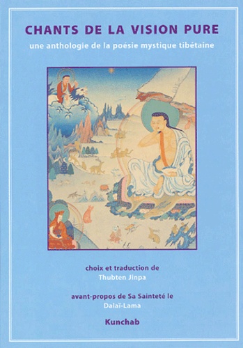 Thupten Jinpa - Chants de la vision pure - Anthologie de la poésie tibétaine.