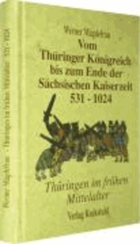 Thüringen im Mittelalter 1. Vom Thüringer Königreich bis zum Ende der Sächsischen Kaiserzeit 531-1024 - Thüringen im frühen Mittelalter.