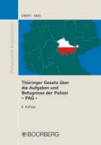 Thüringer Gesetz über die Aufgaben und Befugnisse der Polizei -PAG - PAG Thüringen  mit Erläuterungen und ergänzenden Vorschriften.