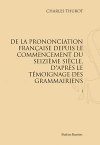 De la prononciation française depuis le commencement du seizième siècle, d'après le témoignage des grammairiens