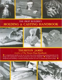 The Prop Builder's Molding &amp; Casting Handbook