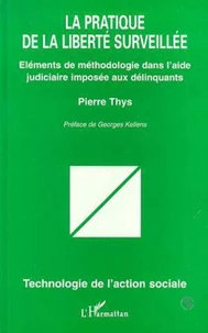 LA PRATIQUE DE LA LIBERTE SURVEILLEE. Eléments de méthodologie dans l'aide judiciaire imposée aux délinquants