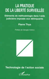 La Pratique De La Liberte Surveillee. Elements De Methodologie Dans L'Aide Judiciaire Imposee Aux Delinquants