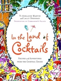 Ti Adelaide Martin et Lally Brennan - In the Land of Cocktails - Recipes and Adventures from the Cocktail Chicks.