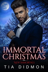  Tia Didmon - Immortal Christmas: Paranormal Holiday Seriesy Romance (Paranormal Fated Mates Romance) - New Immortals, #5.