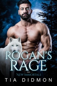  Tia Didmon - Rogan's Rage: Steamy Paranormal Fated Mates Romance - New Immortals, #8.