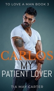  Tia May Carter - Carlos My Patient Lover - To Love a Man, #3.
