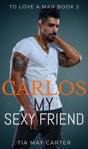  Tia May Carter - Carlos My Sexy Friend - To Love a Man, #2.