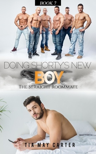  Tia May Carter - Doing Shorty’s New Boy - The Straight Roommate, #7.