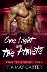  Tia May Carter - One Night with the Athlete - Corner Store Confessions, #4.