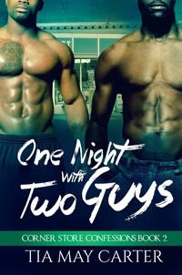  Tia May Carter - One Night with Two Guys - Corner Store Confessions, #2.
