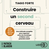 Tiago Forte et Patrick Blandin - Construire un second cerveau - Une méthode complète pour organiser votre vie numérique et libérer votre potentiel créatif.
