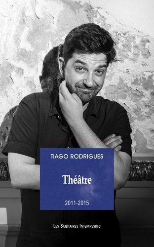 Tiago Rodrigues - Théâtre - 2011-2015.