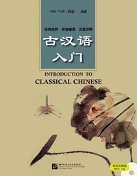 Tian (周莹) Ying - INTRODUCTION TO CLASSICAL CHINESE - GU HANYU RUMEN (+MP3) (Bilingue Chinois avec pinyin - Anglais).