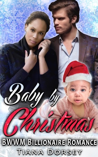  Tiana Dorsey - Baby by Christmas : BWWM Billionaire Romance.