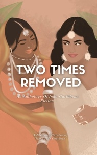  Tiara Jade Chutkhan - Two Times Removed: An Anthology of Indo-Caribbean Fiction - Two Times Removed Series, #1.