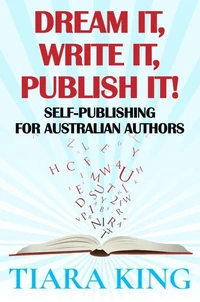 Dream It, Write It, Publish It! Self-Publishing for Australian Authors