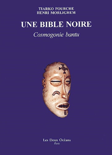 Tiarko Fourche et Henri Morlighem - Une bible noire - Cosmogonie bantu.
