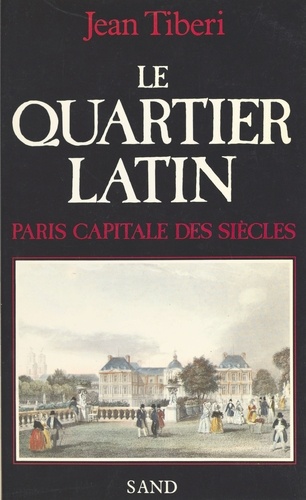 Le Quartier latin. Paris, capitale des siècles