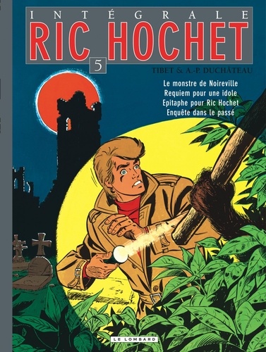 Ric Hochet l'Intégrale Tome 5 Le monstre de Noireville ; Requiem pour une idole ; Epitaphe pour Ric Hochet ; Enquête dans le passé