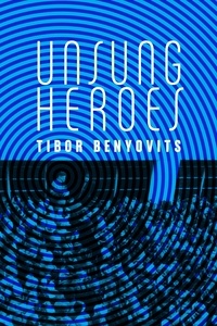 Tibor Benyovits - Unsung Heroes.