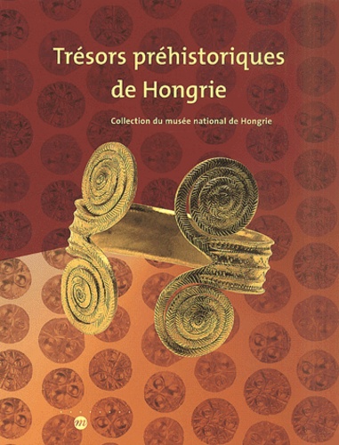 Tibor Kemenczei et Miklos Szabo - Tresors Prehistoriques De Hongrie. Collection Du Musee National Hongrois.