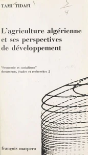 L'Agriculture algérienne, conditions et perspectives d'un développement réel
