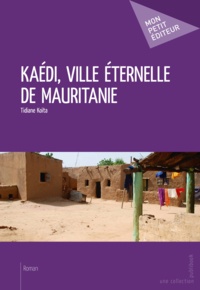 Tidiane Koïta - Kaédi, ville éternelle de Mauritanie.