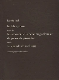 Les Fils Aymon suivi de Les Amours de la belle Maguelone et de Pierre de Provence et de La Légende de Mélusine