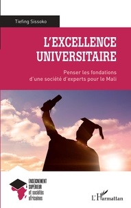 Tiefing Sissoko - L'excellence universitaire - Penser les fondations d'une société d'experts pour le Mali.