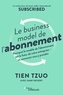 Tien Tzuo et Gabe Weisert - Le business model de l'abonnement.