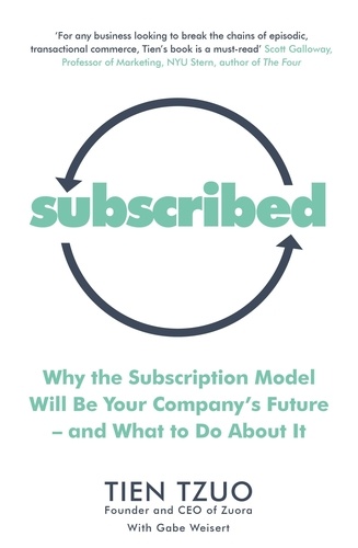 Tien Tzuo et Gabe Weisert - Subscribed - Why the Subscription Model Will Be Your Company’s Future—and What to Do About It.