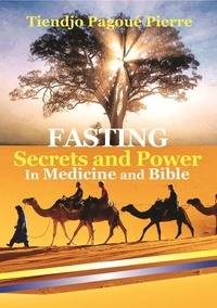  TIENDJO PAGOUE PIERRE - FASTING SECRETS and POWER in MEDICINE and BIBLE.