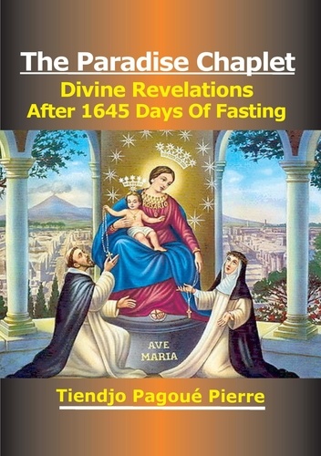  TIENDJO PAGOUE PIERRE - The PARADISE CHAPLET : DIVINE REVELATIONS After 1645 Days of Fasting.