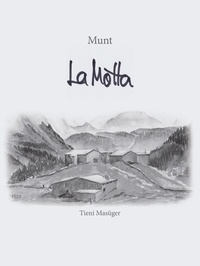Tieni Masüger - Munt La Motta - 300 Jahre Schmuggel-, Kriegs- und Familien-Geschichten.