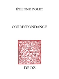 Tienne Dolet - Correspondance - Répertoire analytique et chronologique, suivi du texte de ses lettres latines.