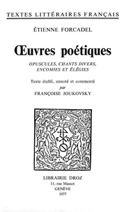 Tienne Forcadel - Ouvres poétiques - Opuscules, chants divers, encomies et élégies.