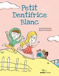  Tiercelin; Arnaud et  Piffaretti; Marion - Petit Dentifrice Blanc.
