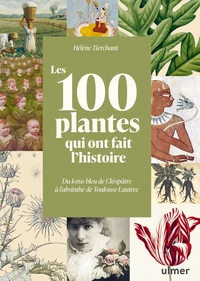 Les 100 plantes qui ont fait l'Histoire