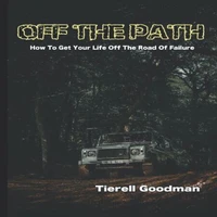 Off the Path: How To Get Your Life Off The Road Of Failure